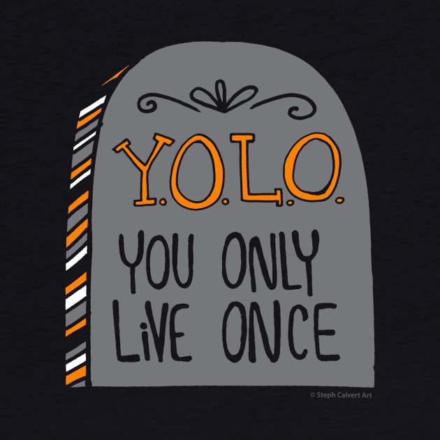 You only live once by Steph Calvert Art